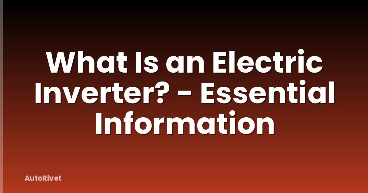 What Is an Electric Inverter? - Essential Information