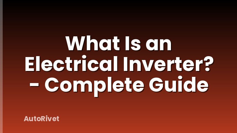 What Is an Electrical Inverter? - Complete Guide