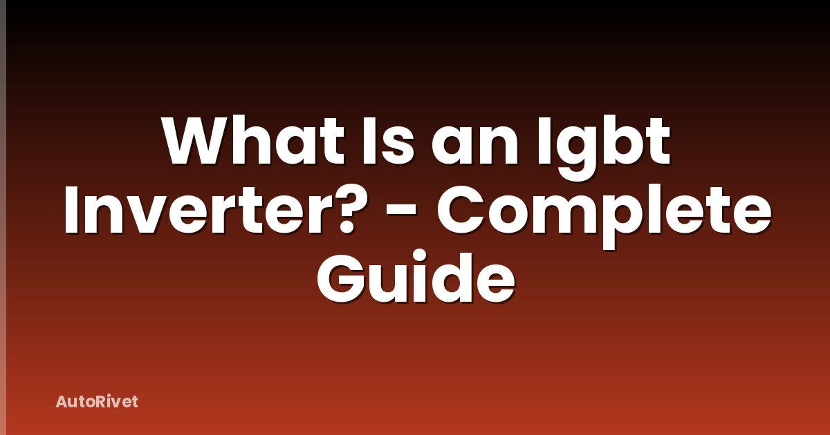 What Is an Igbt Inverter? - Complete Guide