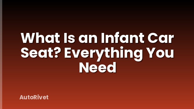 What Is an Infant Car Seat? Everything You Need