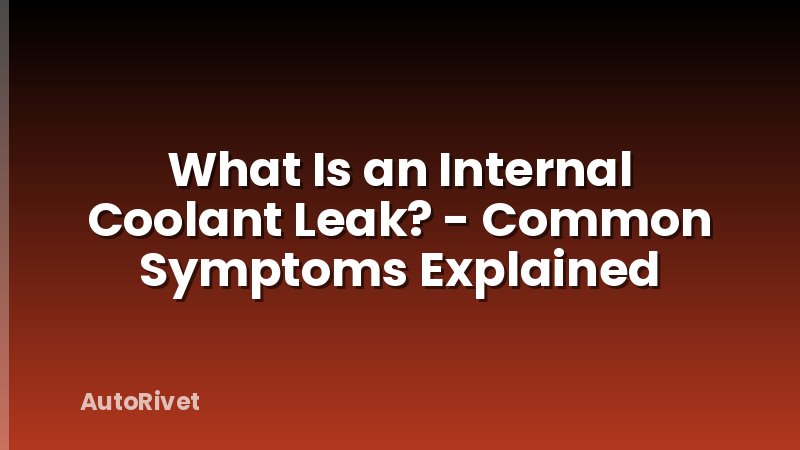 What Is an Internal Coolant Leak? - Common Symptoms Explained