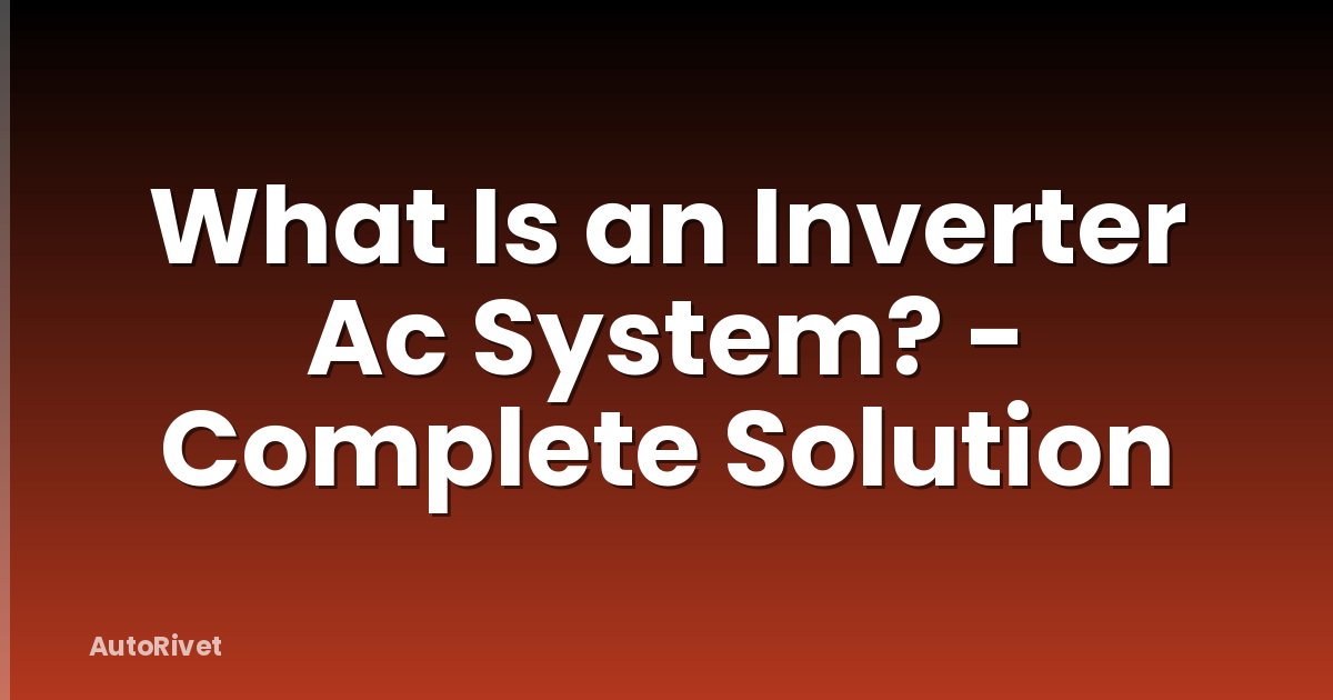 What Is an Inverter Ac System? - Complete Solution