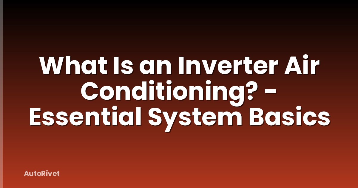 What Is an Inverter Air Conditioning? - Essential System Basics
