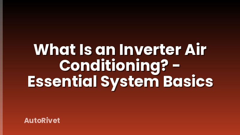 What Is an Inverter Air Conditioning? - Essential System Basics