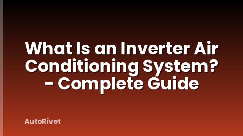 What Is an Inverter Air Conditioning System? - Complete Guide