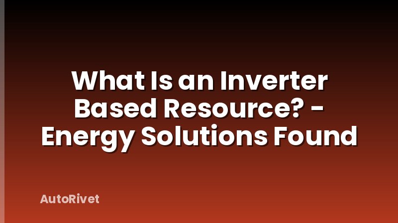 What Is an Inverter Based Resource? - Energy Solutions Found