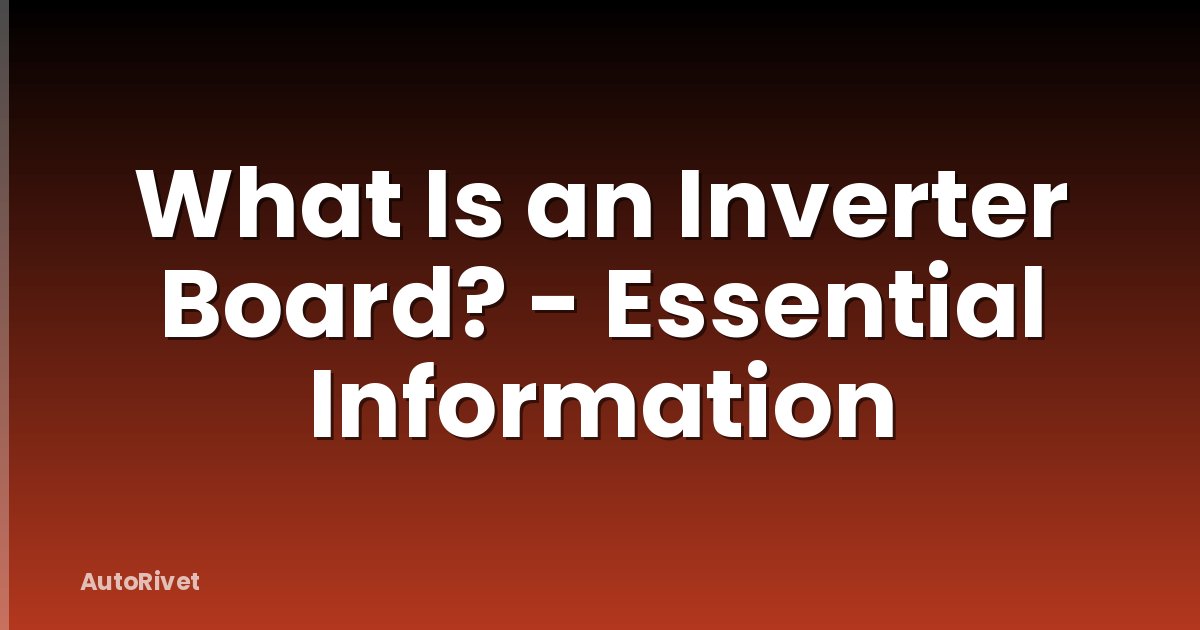 What Is an Inverter Board? - Essential Information