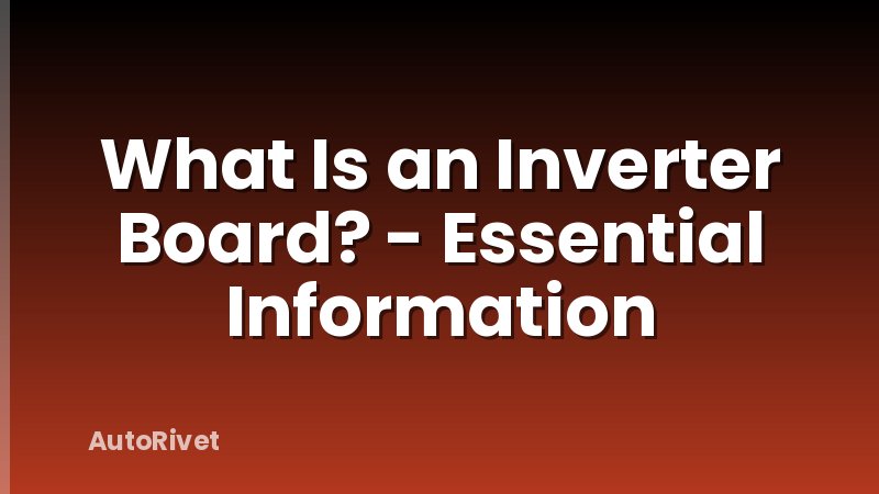 What Is an Inverter Board? - Essential Information