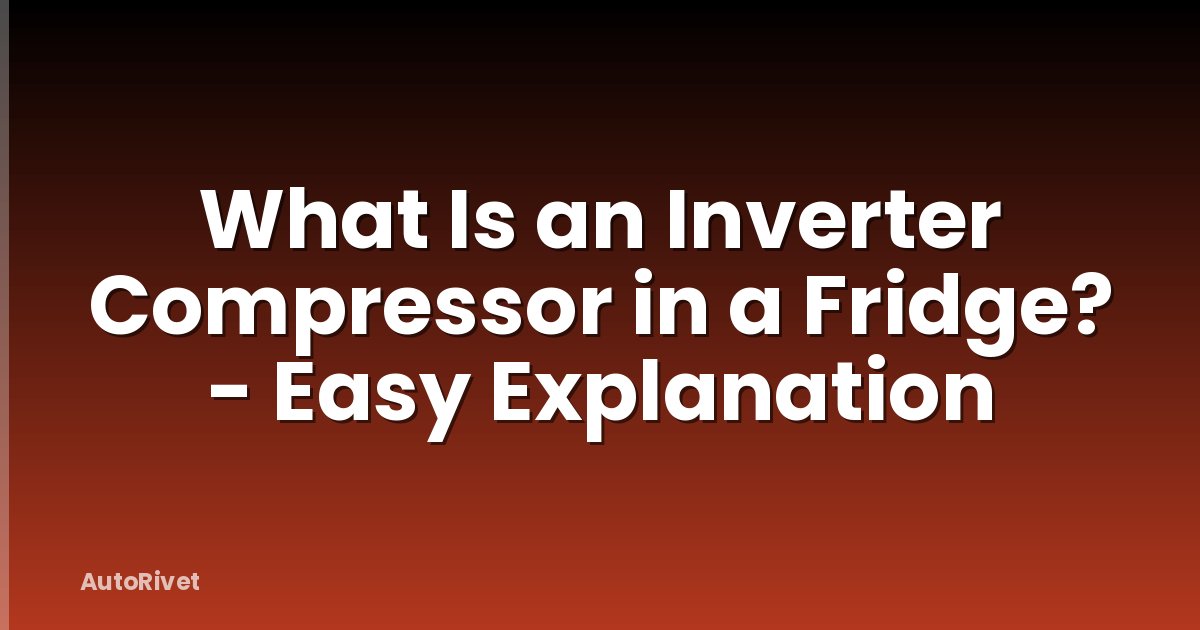 What Is an Inverter Compressor in a Fridge? - Easy Explanation