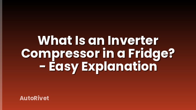 What Is an Inverter Compressor in a Fridge? - Easy Explanation
