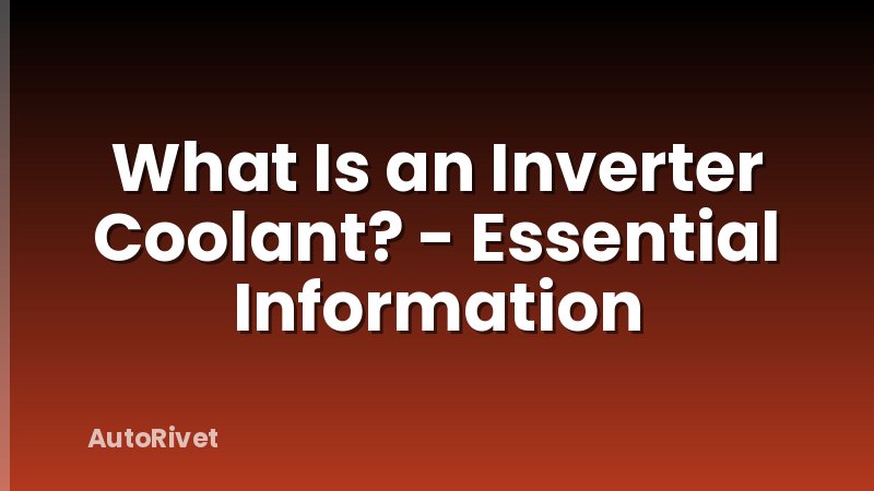 What Is an Inverter Coolant? - Essential Information