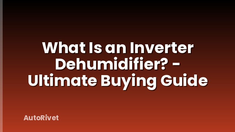What Is an Inverter Dehumidifier? - Ultimate Buying Guide