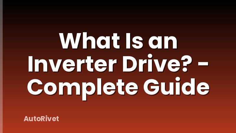 What Is an Inverter Drive? - Complete Guide