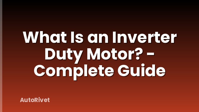 What Is an Inverter Duty Motor? - Complete Guide