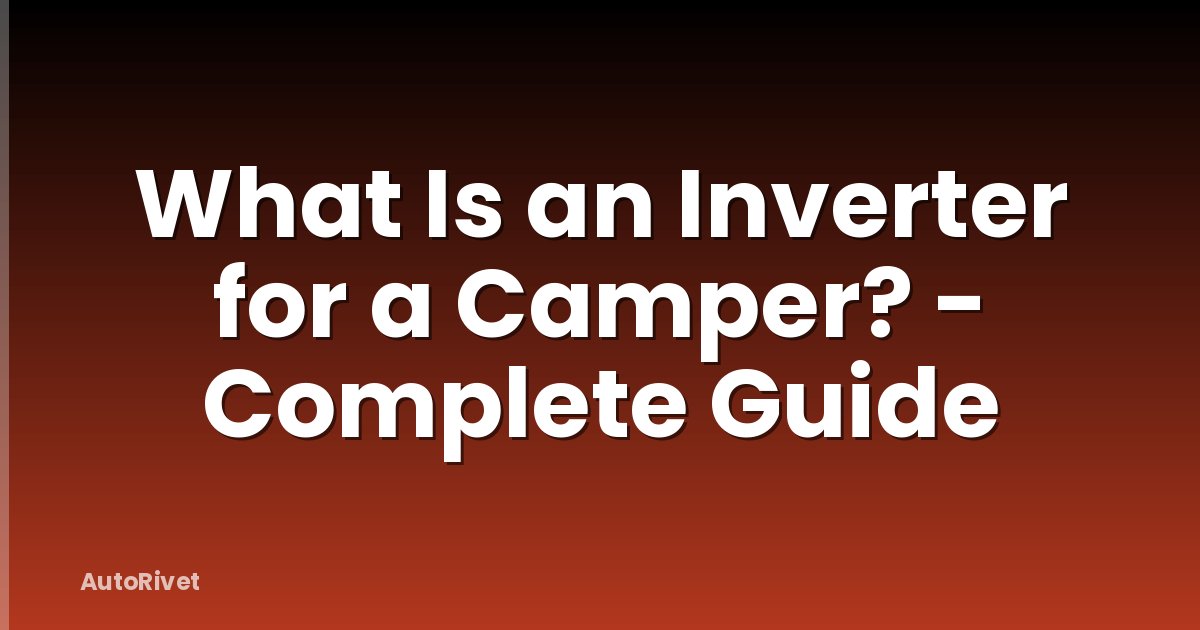 What Is an Inverter for a Camper? - Complete Guide
