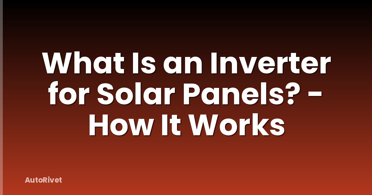 What Is an Inverter for Solar Panels? - How It Works