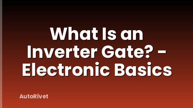 What Is an Inverter Gate? - Electronic Basics