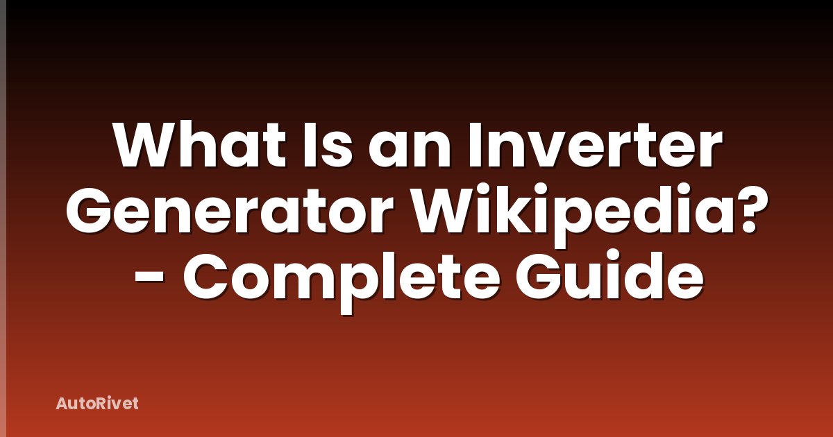 What Is an Inverter Generator Wikipedia? - Complete Guide