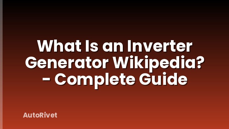 What Is an Inverter Generator Wikipedia? - Complete Guide