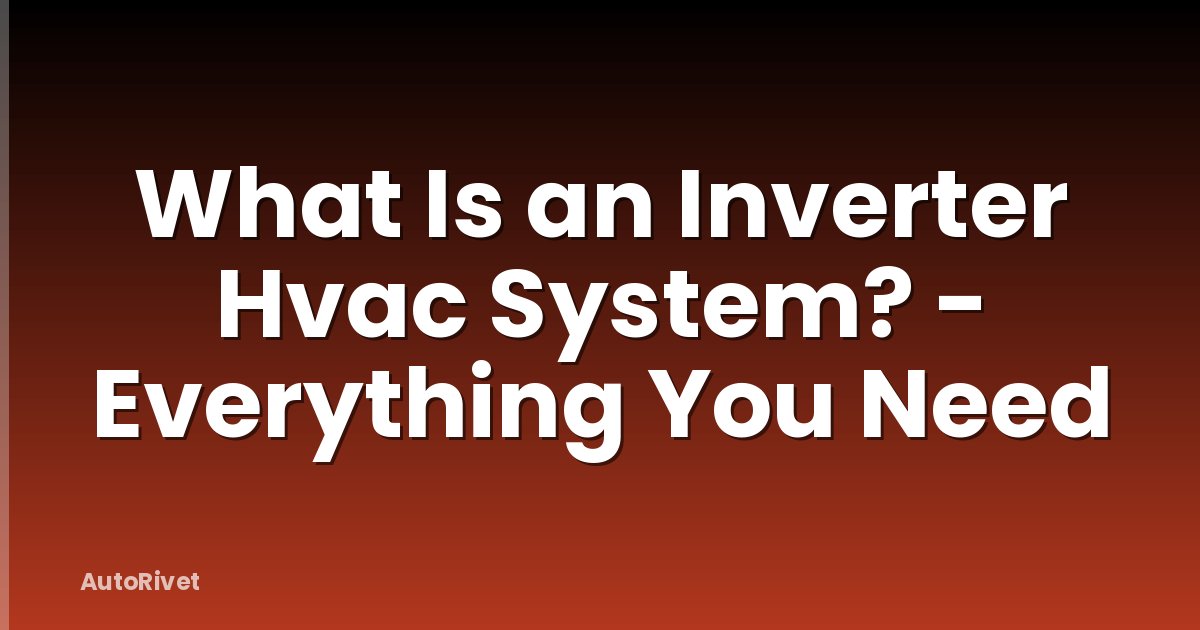 What Is an Inverter Hvac System? - Everything You Need