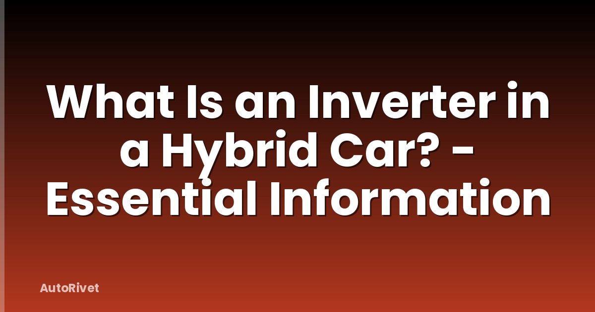 What Is an Inverter in a Hybrid Car? - Essential Information