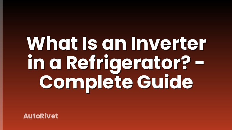 What Is an Inverter in a Refrigerator? - Complete Guide