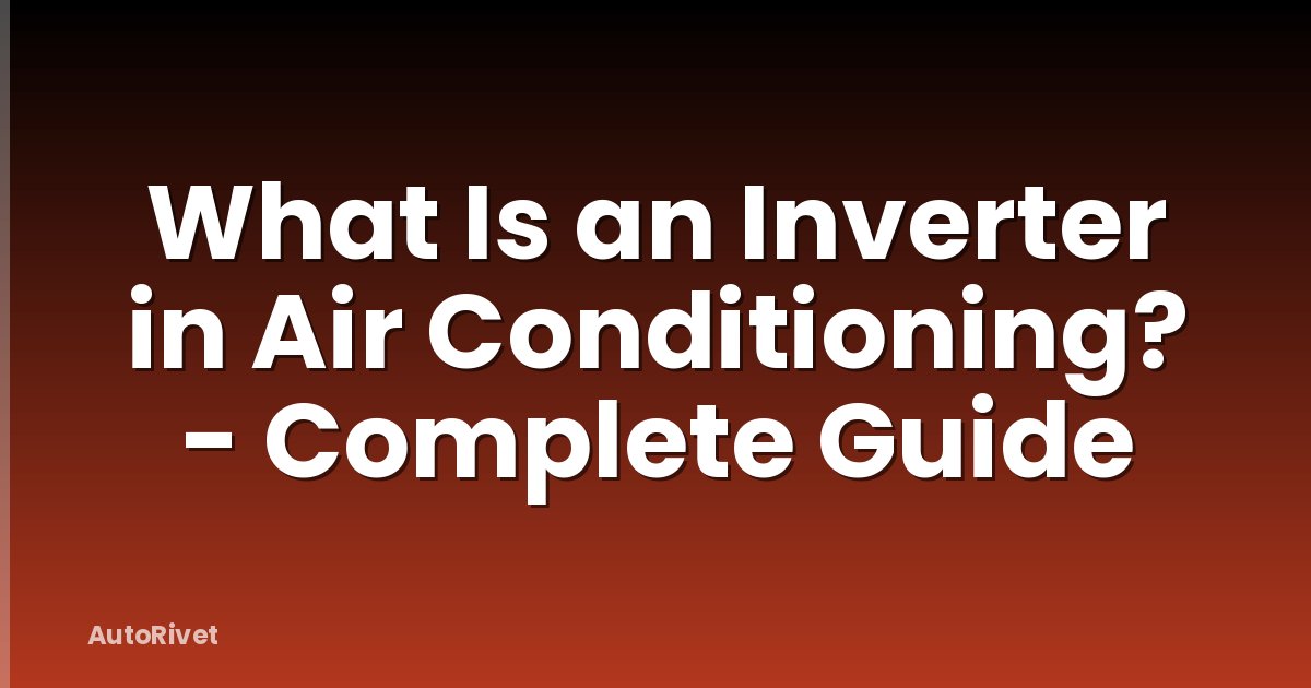 What Is an Inverter in Air Conditioning? - Complete Guide