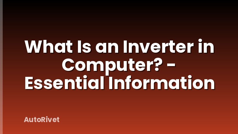 What Is an Inverter in Computer? - Essential Information