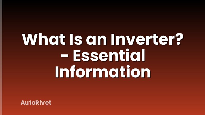 What Is an Inverter? - Essential Information