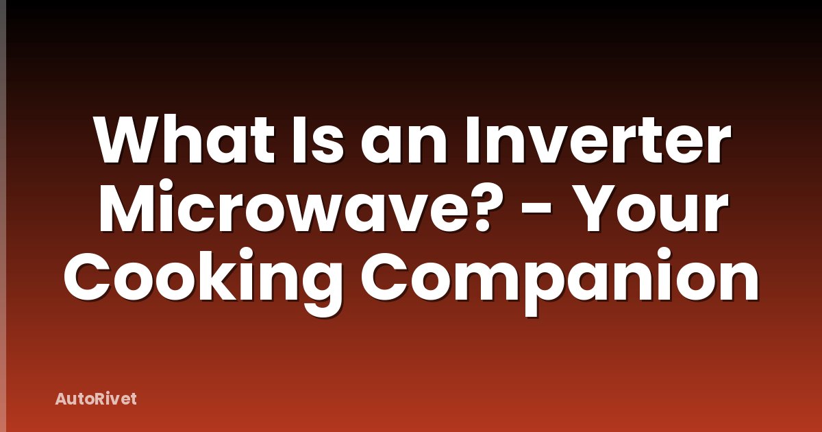 What Is an Inverter Microwave? - Your Cooking Companion