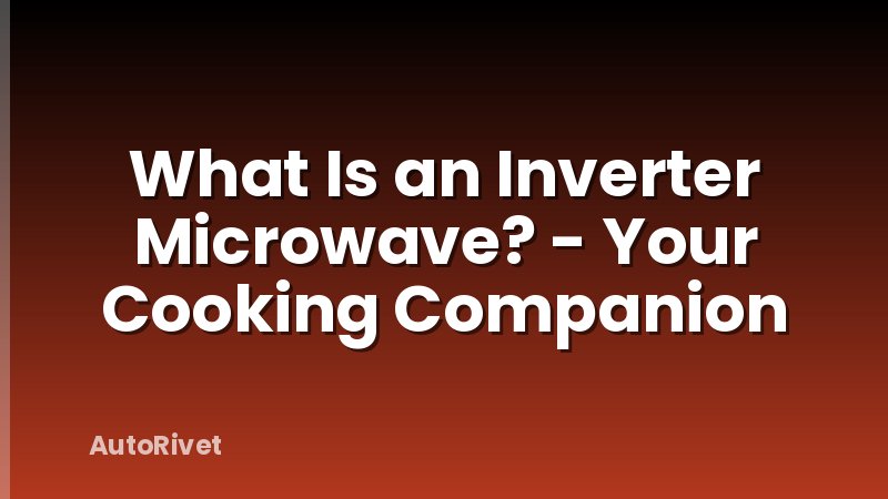 What Is an Inverter Microwave? - Your Cooking Companion