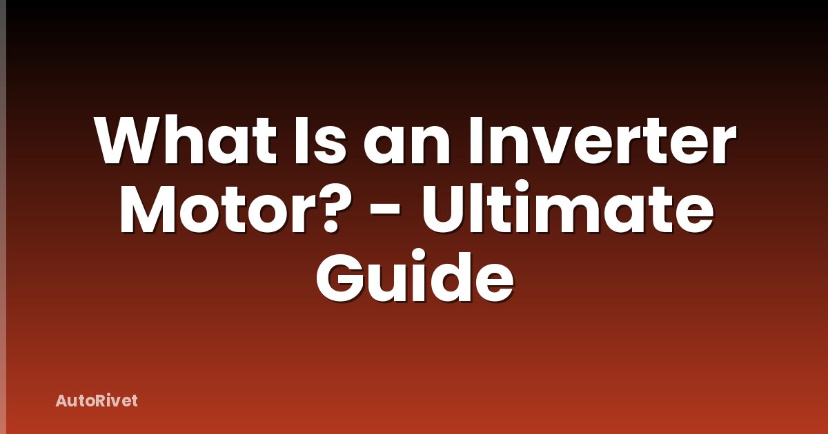 What Is an Inverter Motor? - Ultimate Guide
