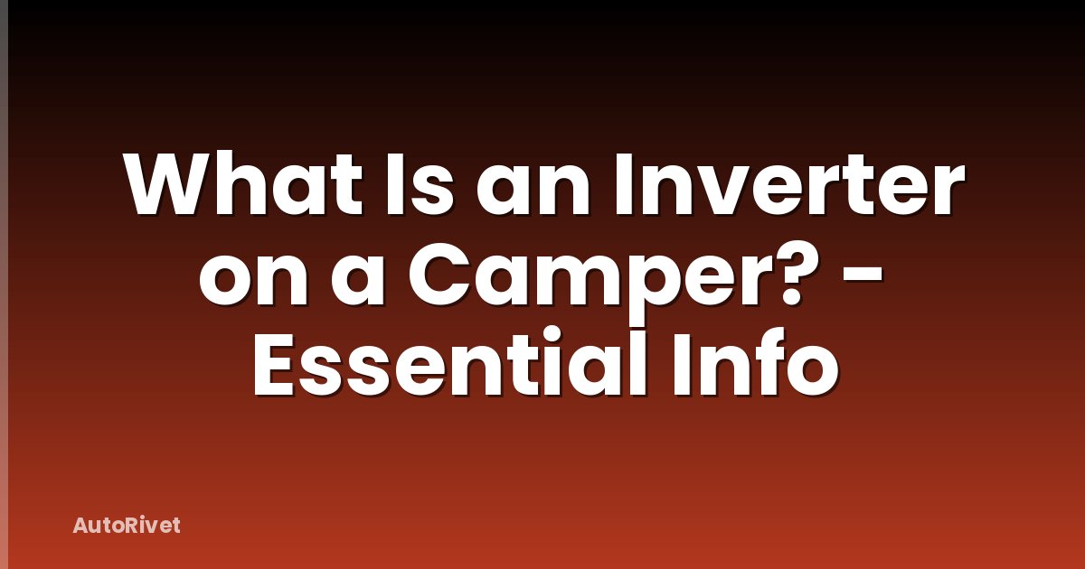 What Is an Inverter on a Camper? - Essential Info