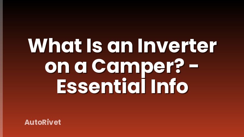 What Is an Inverter on a Camper? - Essential Info