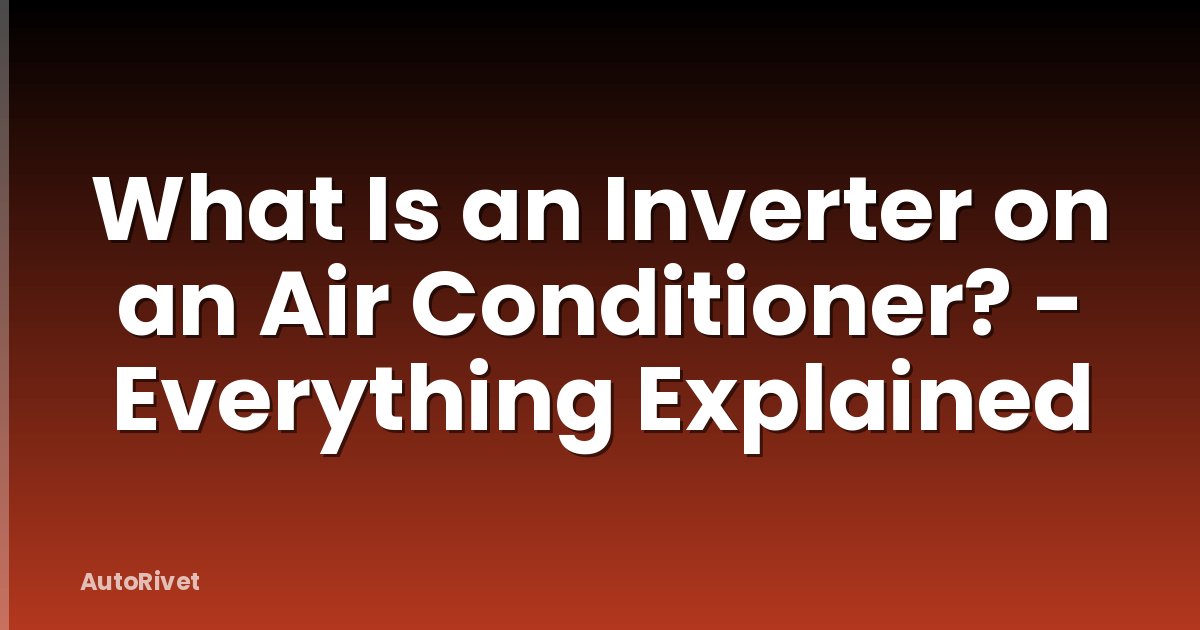 What Is an Inverter on an Air Conditioner? - Everything Explained