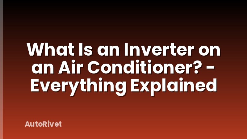 What Is an Inverter on an Air Conditioner? - Everything Explained