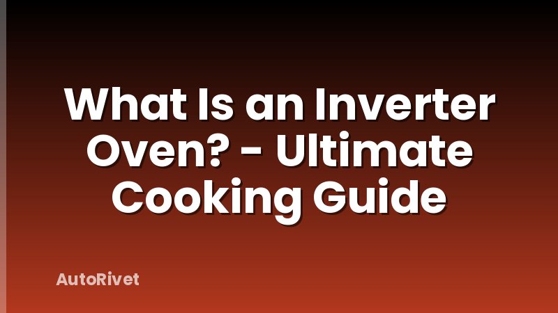 What Is an Inverter Oven? - Ultimate Cooking Guide