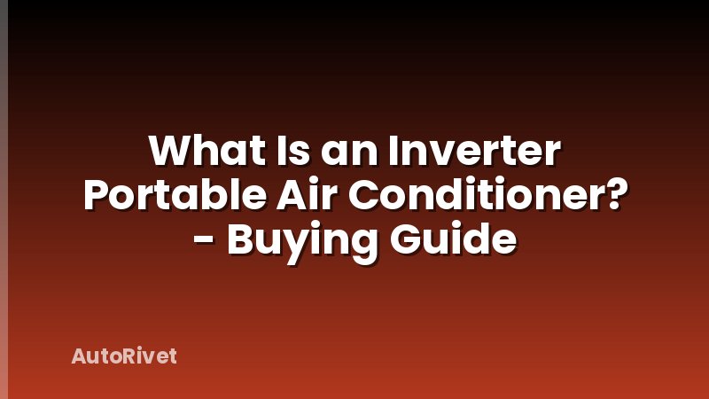 What Is an Inverter Portable Air Conditioner? - Buying Guide
