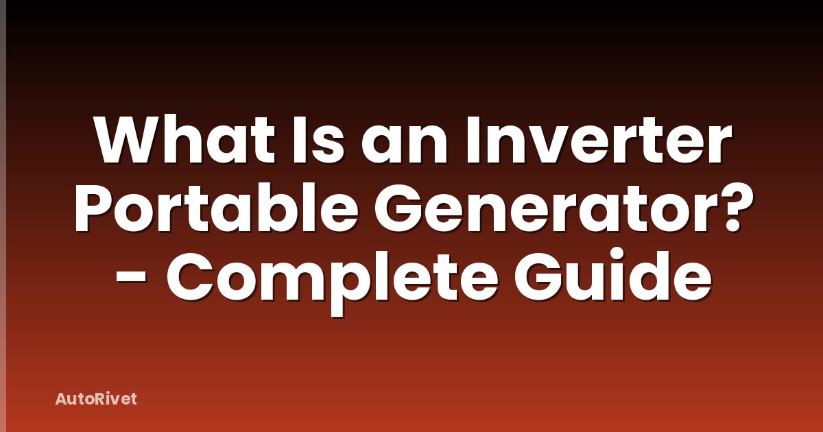What Is an Inverter Portable Generator? - Complete Guide