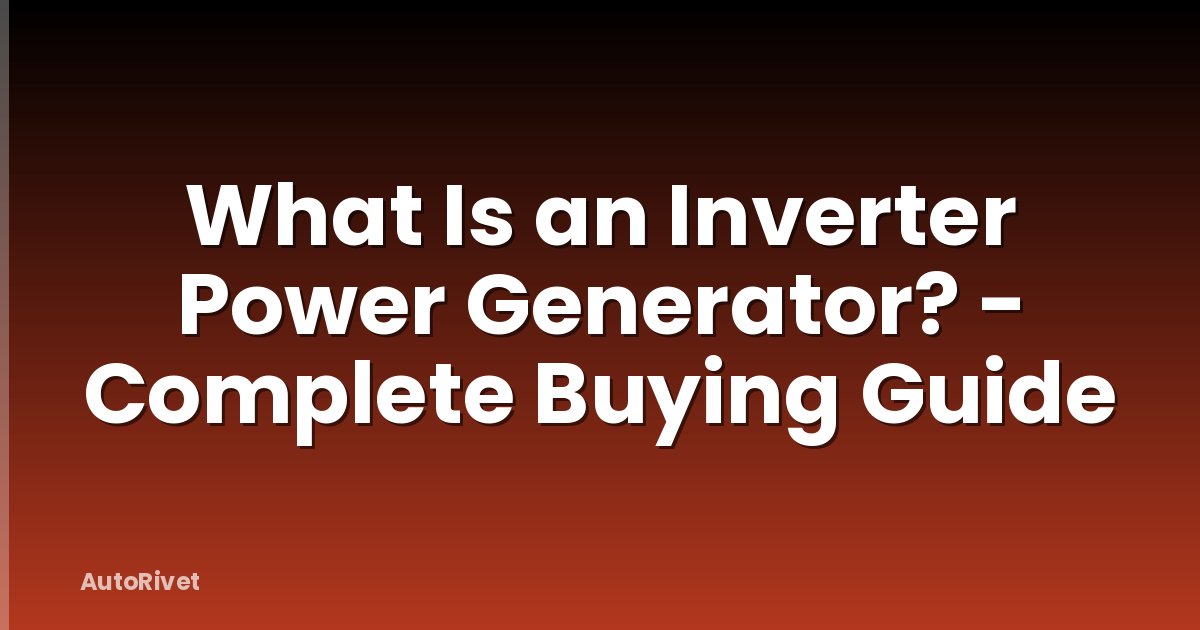 What Is an Inverter Power Generator? - Complete Buying Guide