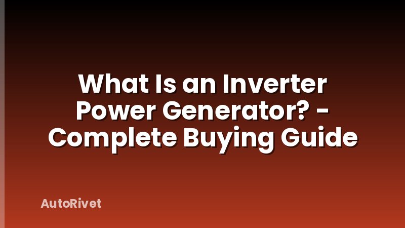 What Is an Inverter Power Generator? - Complete Buying Guide
