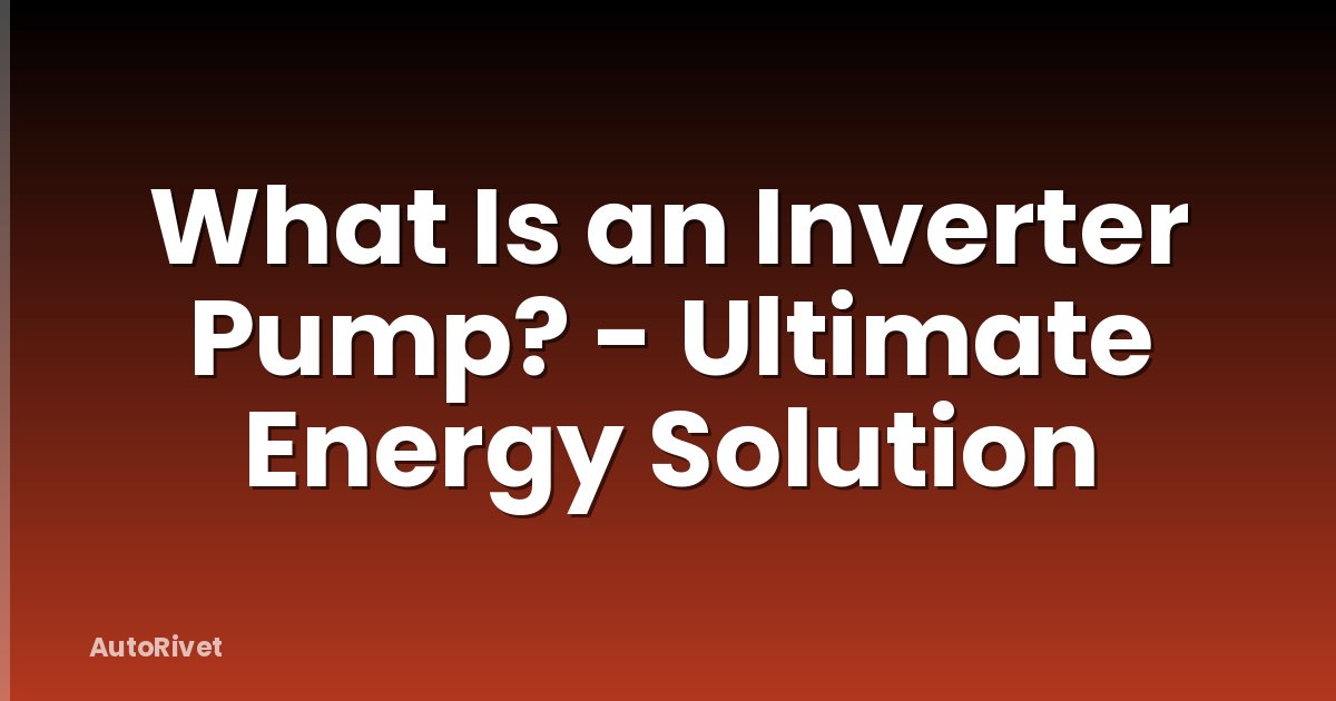 What Is an Inverter Pump? - Ultimate Energy Solution
