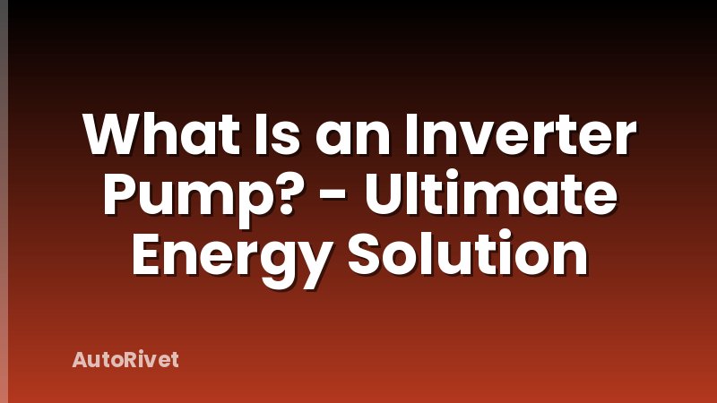 What Is an Inverter Pump? - Ultimate Energy Solution