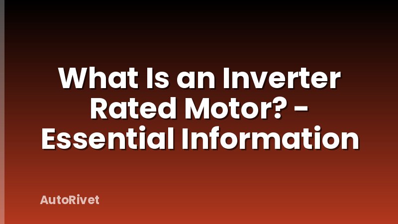 What Is an Inverter Rated Motor? - Essential Information