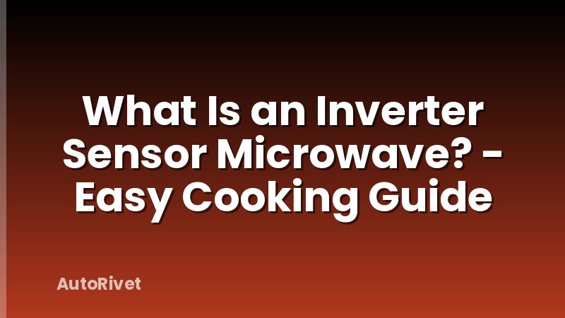 What Is an Inverter Sensor Microwave? - Easy Cooking Guide