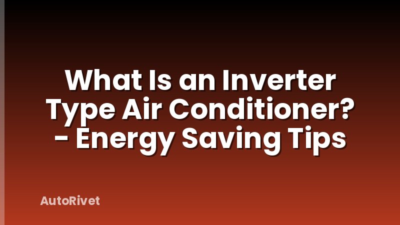 What Is an Inverter Type Air Conditioner? - Energy Saving Tips