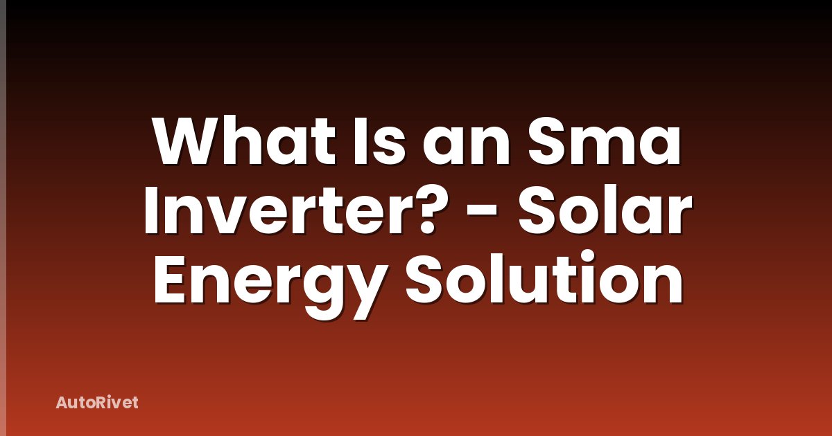 What Is an Sma Inverter? - Solar Energy Solution