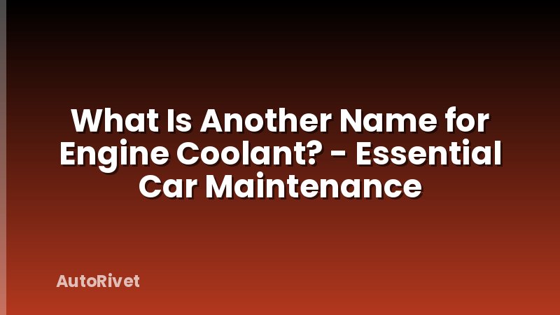 What Is Another Name for Engine Coolant? - Essential Car Maintenance