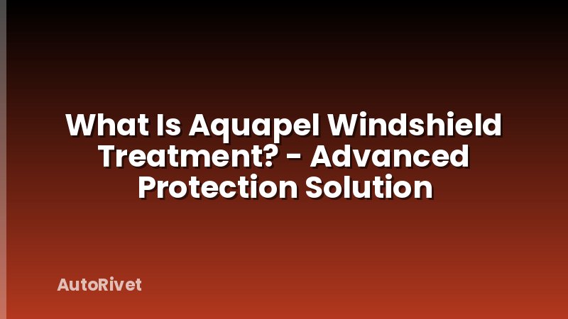 What Is Aquapel Windshield Treatment? - Advanced Protection Solution