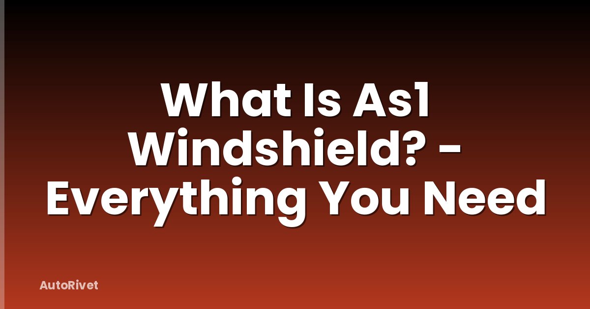 What Is As1 Windshield? - Everything You Need